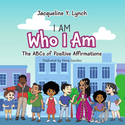 I Am Who I Am: The ABCs of Positive Affirmations I Jacqueline Y. Lynch