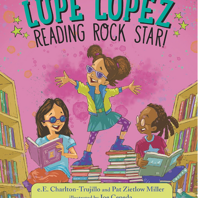 Lupe Lopez Reading Rock Star! I e.E. Chalton-Trujillo and Pat Zietlow Miller