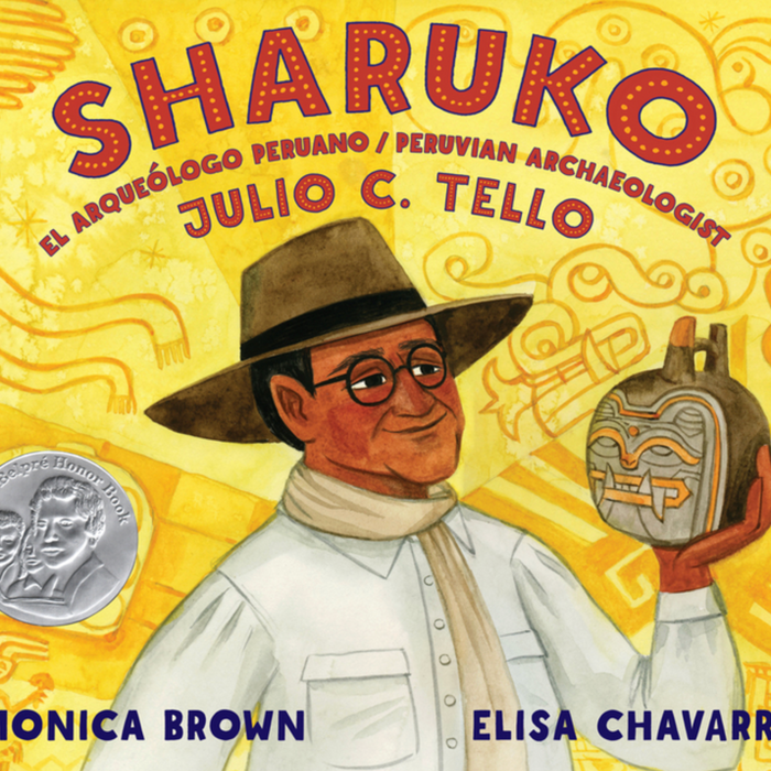 Sharuko: El Arqueólogo Peruano Julio C. Tello / Peruvian Archaeologist Julio C. Tello I Monica Brown