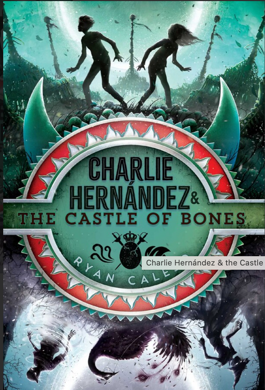 Charlie Hernández & the Castle of Bones (Book 2 of Charlie Hernandez) I Ryan Calejo