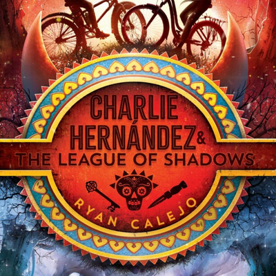Charlie Hernandez and the League of Shadows (Book 1 of Charlie Hernandez I Ryan Calejo