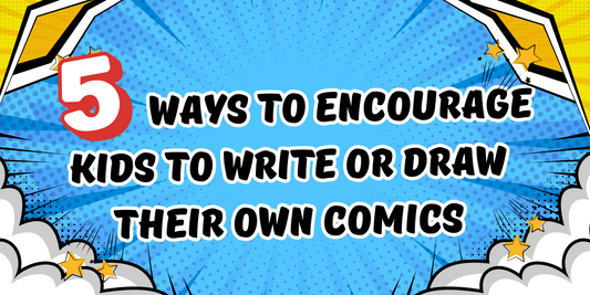5 Ways to Encourage Kids to Write or Draw Their Own Comics