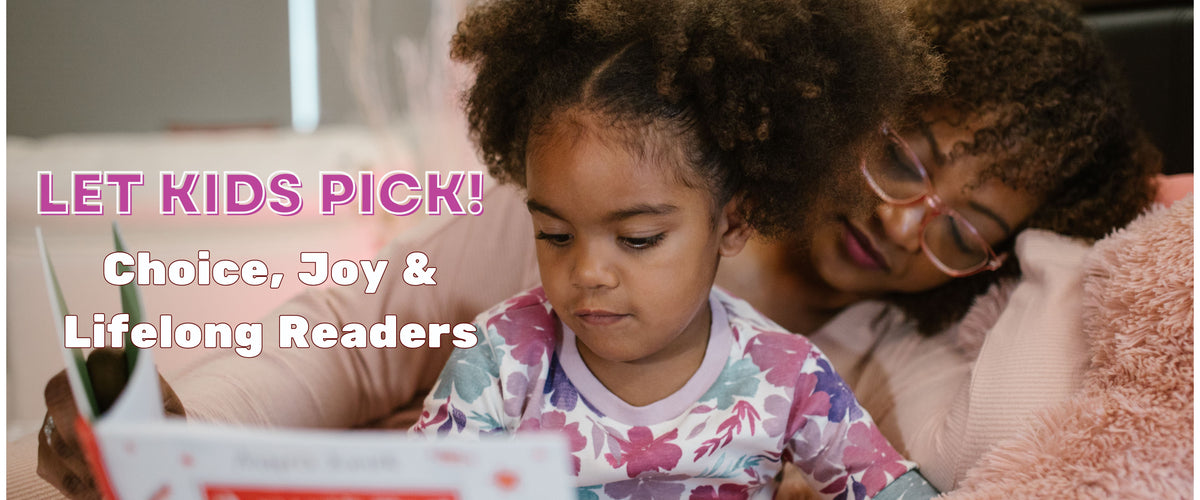 Let Kids Pick! Choice, Joy & Lifelong Readers