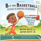 B is for Basketball: The Basics of Basketball for Beginners (Skills for Kids Sports Series) I Bryan Boyd & Bryan Boyd Jr.