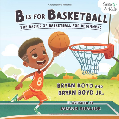 B is for Basketball: The Basics of Basketball for Beginners (Skills for Kids Sports Series) I Bryan Boyd & Bryan Boyd Jr.