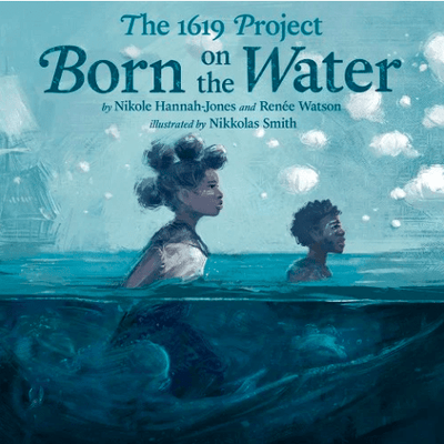 The 1619 Project: Born on the Water I Nikole Hannah-Jones & Renee Watson