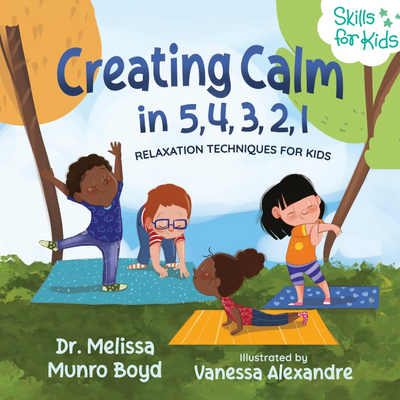 Creating Calm in 5, 4, 3, 2, 1: Relaxation Techniques for Kids I Dr. Melissa Munro Boyd