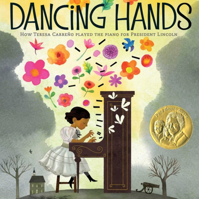 Dancing Hands: How Teresa Carreño Played the Piano for President Lincoln I Margarita Engle