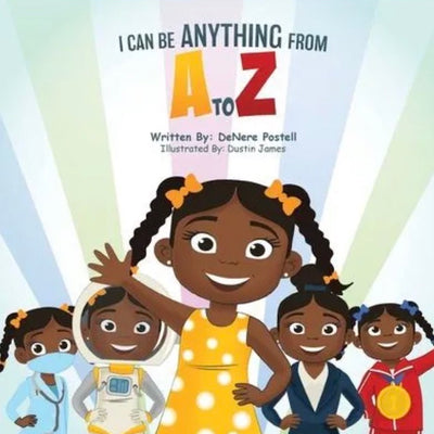I Can Be Anything from A to Z I DeNere Postell