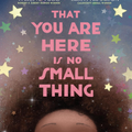 That You Are Here Is No Small Thing I Traci N. Todd