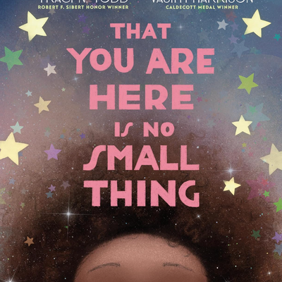 That You Are Here Is No Small Thing I Traci N. Todd