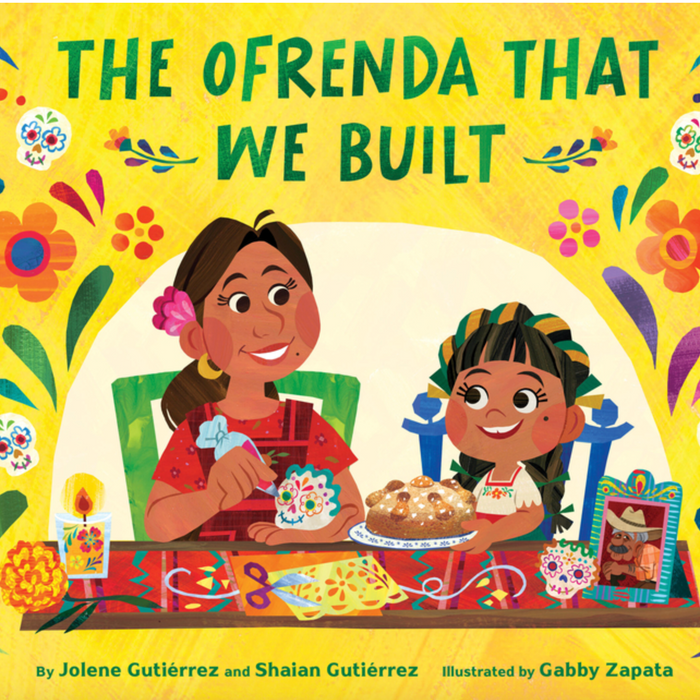 The Ofrenda That We Built I Jolene Gutiérrez &  Shaian Gutiérrez