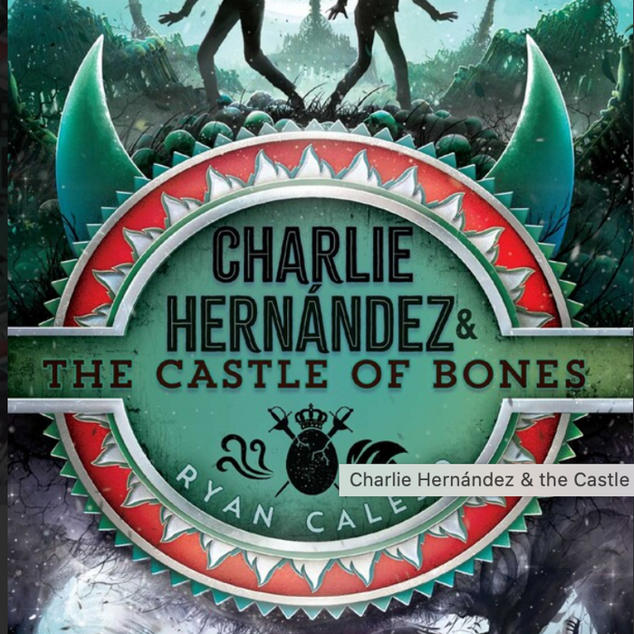 Charlie Hernández & the Castle of Bones (Book 2 of Charlie Hernandez) I Ryan Calejo