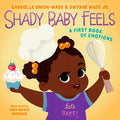 Shady Baby Feels (A First Book of Emotions) I Gabrielle Union-Wade & Dwayne Wade Jr.
