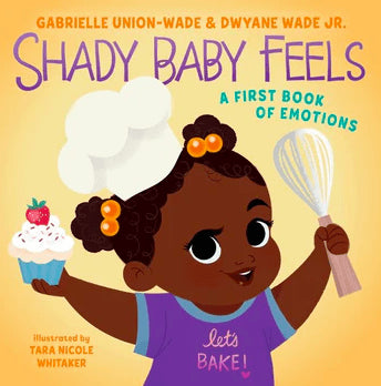 Shady Baby Feels (A First Book of Emotions) I Gabrielle Union-Wade & Dwayne Wade Jr.