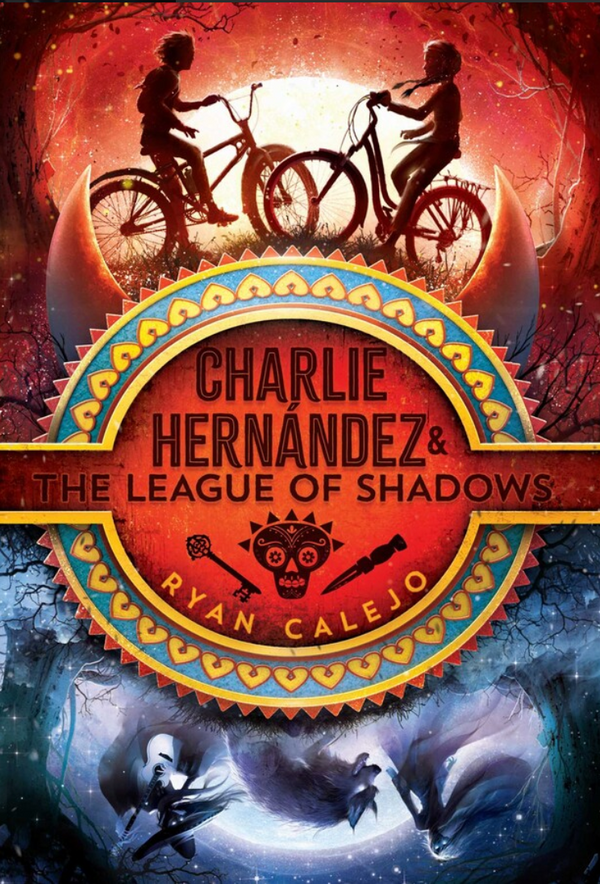 Charlie Hernandez and the League of Shadows (Book 1 of Charlie Hernandez I Ryan Calejo